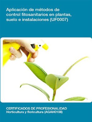 cover image of UF0007--Aplicación de métodos de control fitosanitarios en plantas, suelo e instalaciones